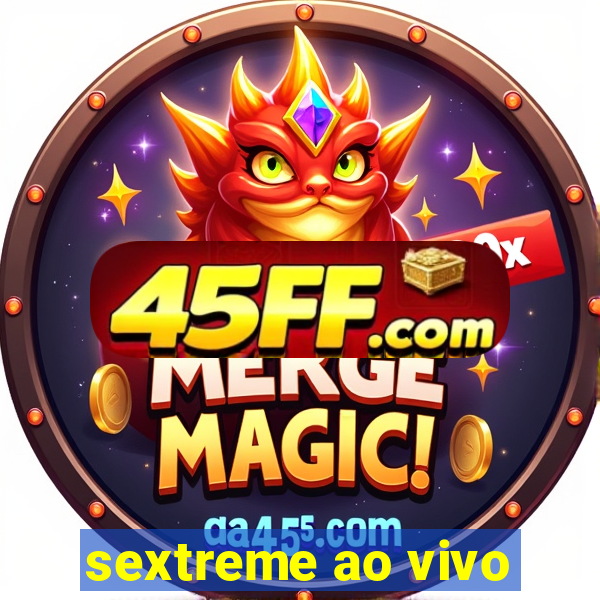 sextreme ao vivo